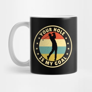 Your Hole Is My Goal Golf Mug